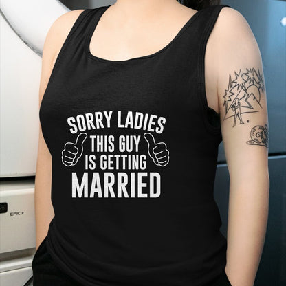 Best Husband Shirt, Wife and Husband Unisex T-Shirt/Hoodie/Sweatshirt HLT00 - Sorry Ladies This Guy is Getting Married T-Shirt