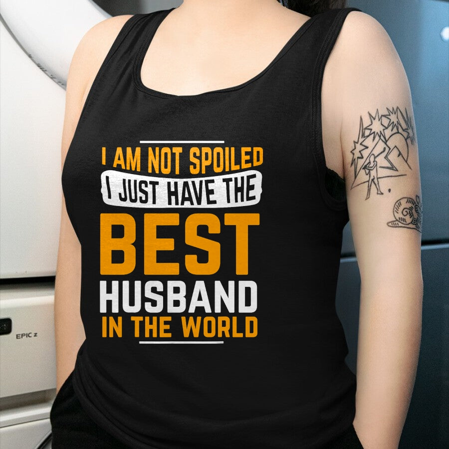 Best Husband Shirt, Wife and Husband Unisex T-Shirt/Hoodie/Sweatshirt HLT00 - Husband Gifts I Am Not Spoiled I Just Have Best Husband T-Shirt