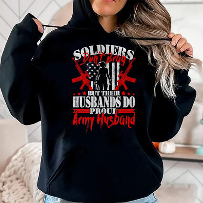 Best Husband Shirt, Wife and Husband Unisex T-Shirt/Hoodie/Sweatshirt HLT00 - Soldiers Don_t Brag Proud Army Husband US Military Spouse T-Shirt