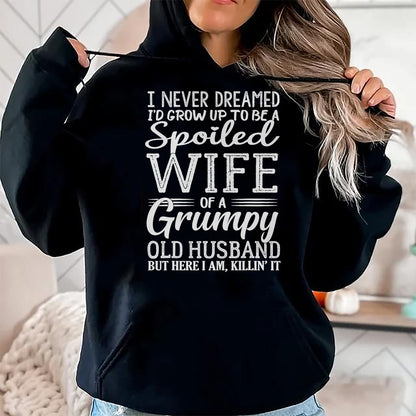 Best Husband Shirt, Wife and Husband Unisex T-Shirt/Hoodie/Sweatshirt HLT00 - I never dreamed to be a spoiled wife of a grumpy old husband T-Shirt