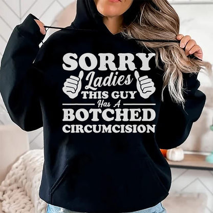 Best Husband Shirt, Wife and Husband Unisex T-Shirt/Hoodie/Sweatshirt HLT00 - Sorry Ladies This Guy Has A Botched Circumcision T-Shirt
