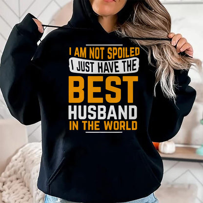 Best Husband Shirt, Wife and Husband Unisex T-Shirt/Hoodie/Sweatshirt HLT00 - Husband Gifts I Am Not Spoiled I Just Have Best Husband T-Shirt