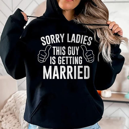 Best Husband Shirt, Wife and Husband Unisex T-Shirt/Hoodie/Sweatshirt HLT00 - Sorry Ladies This Guy is Getting Married T-Shirt