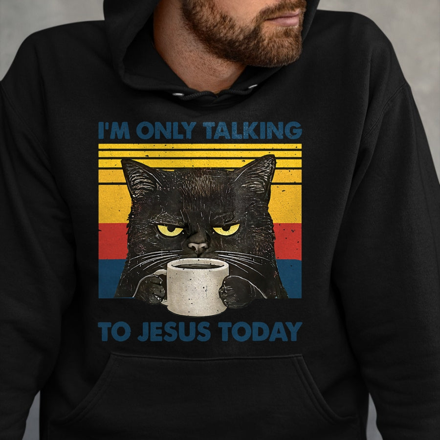 Cat Love Shirt, Funny Cat Lover Gift UnisexT-Shirt/Hoodie/Sweatshirt HLT00 - I_m Only Talking to Jesus Today Christian Black Cat Coffee T-Shirt