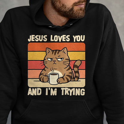 Cat Love Shirt, Funny Cat Lover Gift UnisexT-Shirt/Hoodie/Sweatshirt HLT00 - Jesus Loves You and I_m-Trying Funny Christian Cat Meme T-Shirt