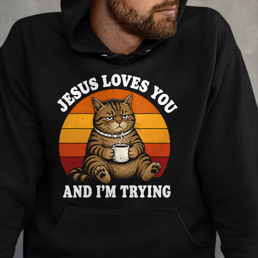 Cat Love Shirt, Funny Cat Lover Gift UnisexT-Shirt/Hoodie/Sweatshirt HLT00 - Jesus Loves You and I_m Trying Funny Coffee Cat T-Shirt
