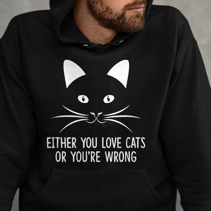 Cat Love Shirt, Funny Cat Lover Gift UnisexT-Shirt/Hoodie/Sweatshirt HLT00 - Either You Love Cats Or You_re Wrong - T-Shirt, Men, Black, Small