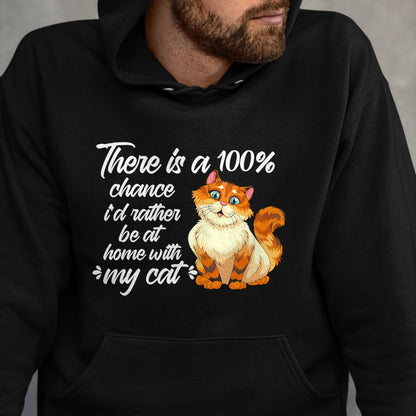 Cat Love Shirt, Funny Cat Lover Gift UnisexT-Shirt/Hoodie/Sweatshirt HLT00 - There Is A 100 Chance I_d Rather Be At Home With My Cat T-Shirt