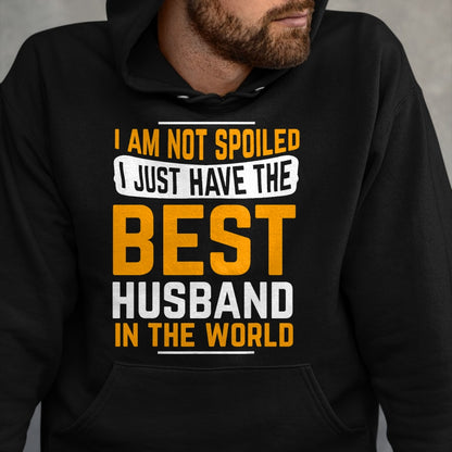 Best Husband Shirt, Wife and Husband Unisex T-Shirt/Hoodie/Sweatshirt HLT00 - Husband Gifts I Am Not Spoiled I Just Have Best Husband T-Shirt