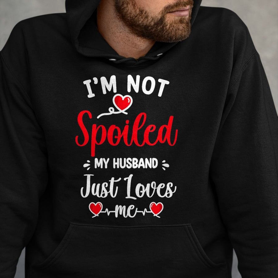 Best Husband Shirt, Wife and Husband Unisex T-Shirt/Hoodie/Sweatshirt HLT00 - Spoiled By Husband I_m Not Spoiled My Husband Just Loves Me T-Shirt, Men, Black, XX-Large