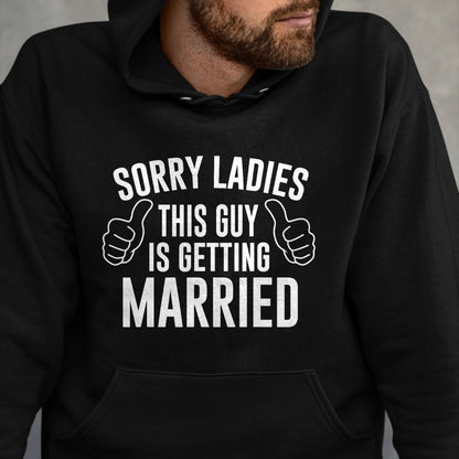 Best Husband Shirt, Wife and Husband Unisex T-Shirt/Hoodie/Sweatshirt HLT00 - Sorry Ladies This Guy is Getting Married T-Shirt