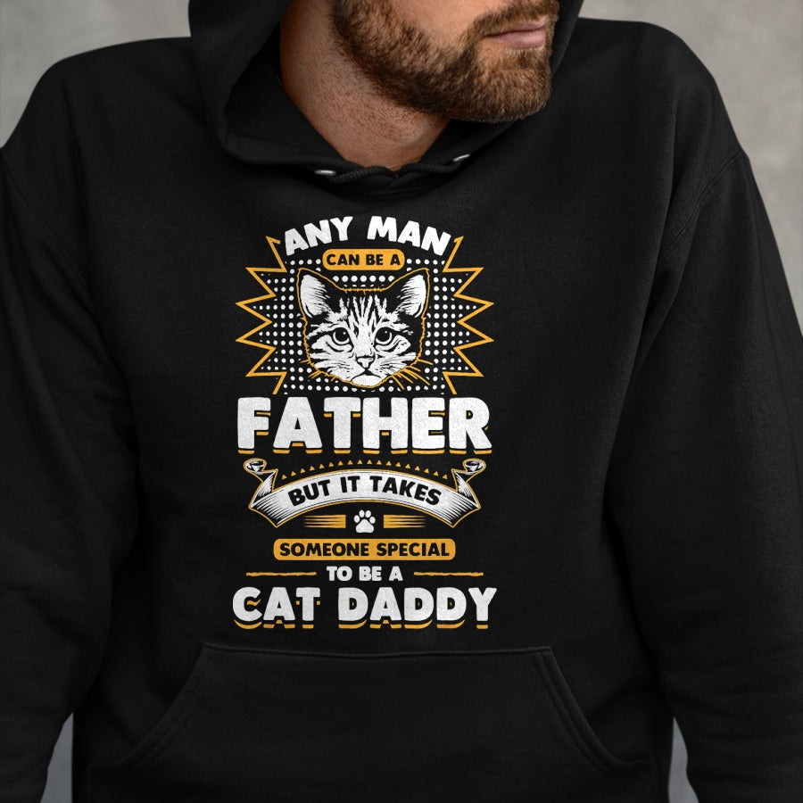 Cat Love Shirt, Funny Cat Lover Gift UnisexT-Shirt/Hoodie/Sweatshirt HLT00 - Funny Cat Dad T-Shirt -Any Man Can Be A Father - Cat Daddy T T-Shirt
