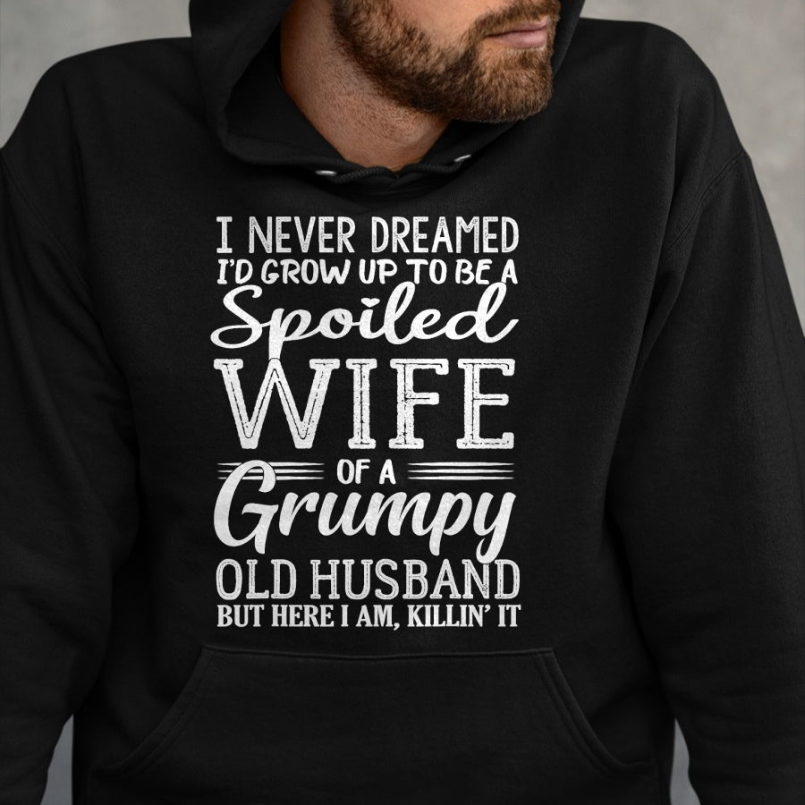 Best Husband Shirt, Wife and Husband Unisex T-Shirt/Hoodie/Sweatshirt HLT00 - I never dreamed to be a spoiled wife of a grumpy old husband T-Shirt