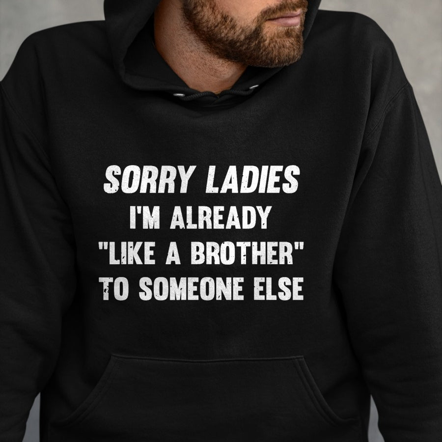 Best Husband Shirt, Wife and Husband Unisex T-Shirt/Hoodie/Sweatshirt HLT00 - Sorry Ladies I_m Already Like A Brother Someone Else T-Shirt