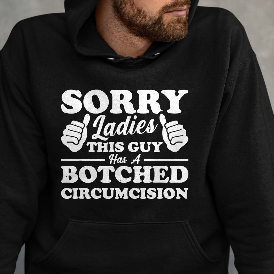 Best Husband Shirt, Wife and Husband Unisex T-Shirt/Hoodie/Sweatshirt HLT00 - Sorry Ladies This Guy Has A Botched Circumcision T-Shirt