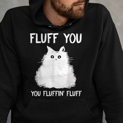 Cat Love Shirt, Funny Cat Lover Gift UnisexT-Shirt/Hoodie/Sweatshirt HLT00 - Fluff You You Fluffin_ Fluff Shirt Funny Cat Kitten T-Shirts T-Shirt