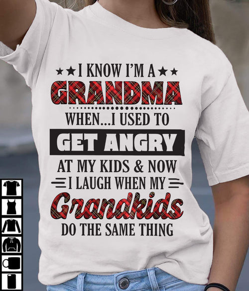 KNOW I'M A GRANDMA WHEN... I USED TO GET ANGRY AT MY KIDS & NOW I LAUGH WHEN MY GRANDKIDS DO THE SAME THING - from grandma LUAN00 (SKU07-111)