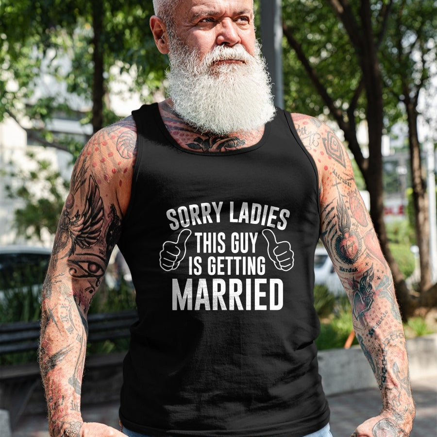 Best Husband Shirt, Wife and Husband Unisex T-Shirt/Hoodie/Sweatshirt HLT00 - Sorry Ladies This Guy is Getting Married T-Shirt
