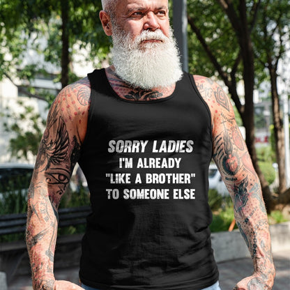 Best Husband Shirt, Wife and Husband Unisex T-Shirt/Hoodie/Sweatshirt HLT00 - Sorry Ladies I_m Already Like A Brother Someone Else T-Shirt