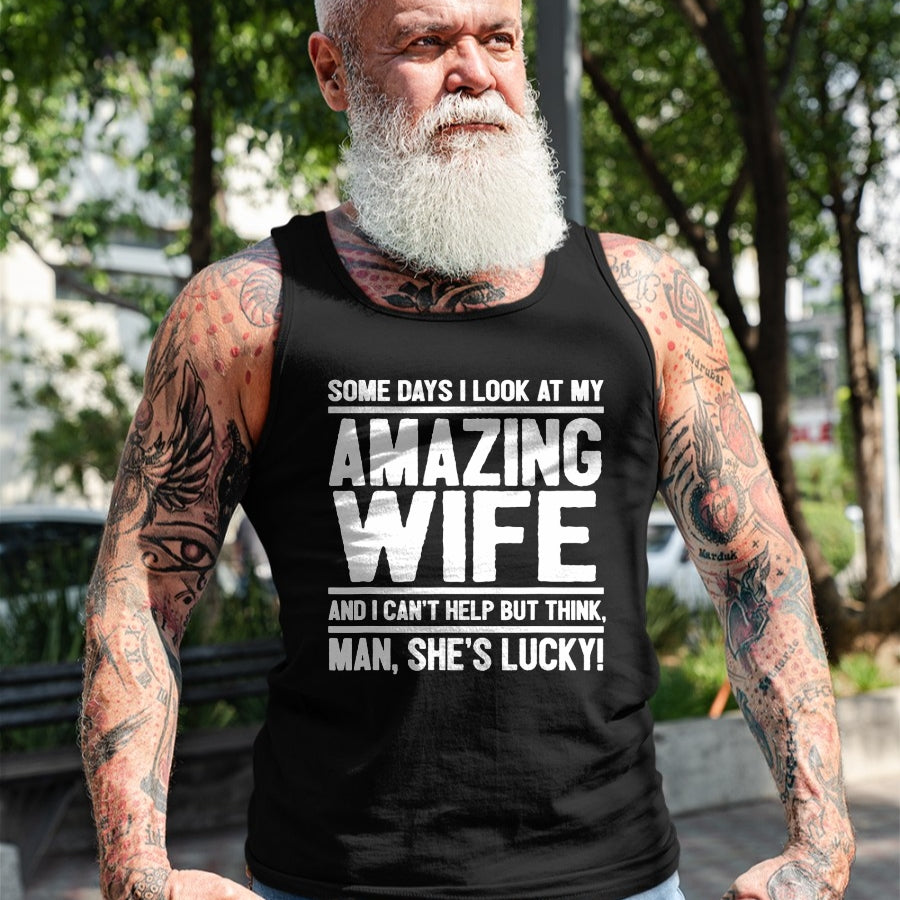 Best Husband Shirt, Wife and Husband Unisex T-Shirt/Hoodie/Sweatshirt HLT00 - I Look At My Amazing Wife - Man, She_s Lucky T-Shirt