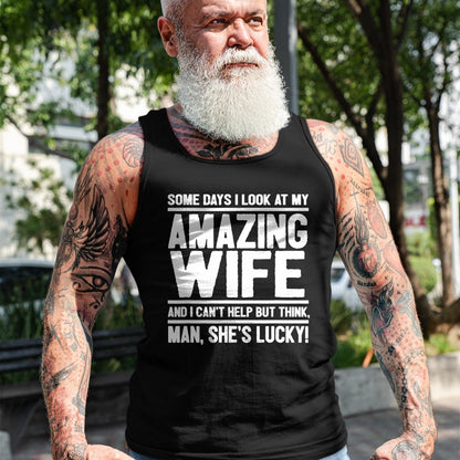 Best Husband Shirt, Wife and Husband Unisex T-Shirt/Hoodie/Sweatshirt HLT00 - I Look At My Amazing Wife - Man, She_s Lucky T-Shirt