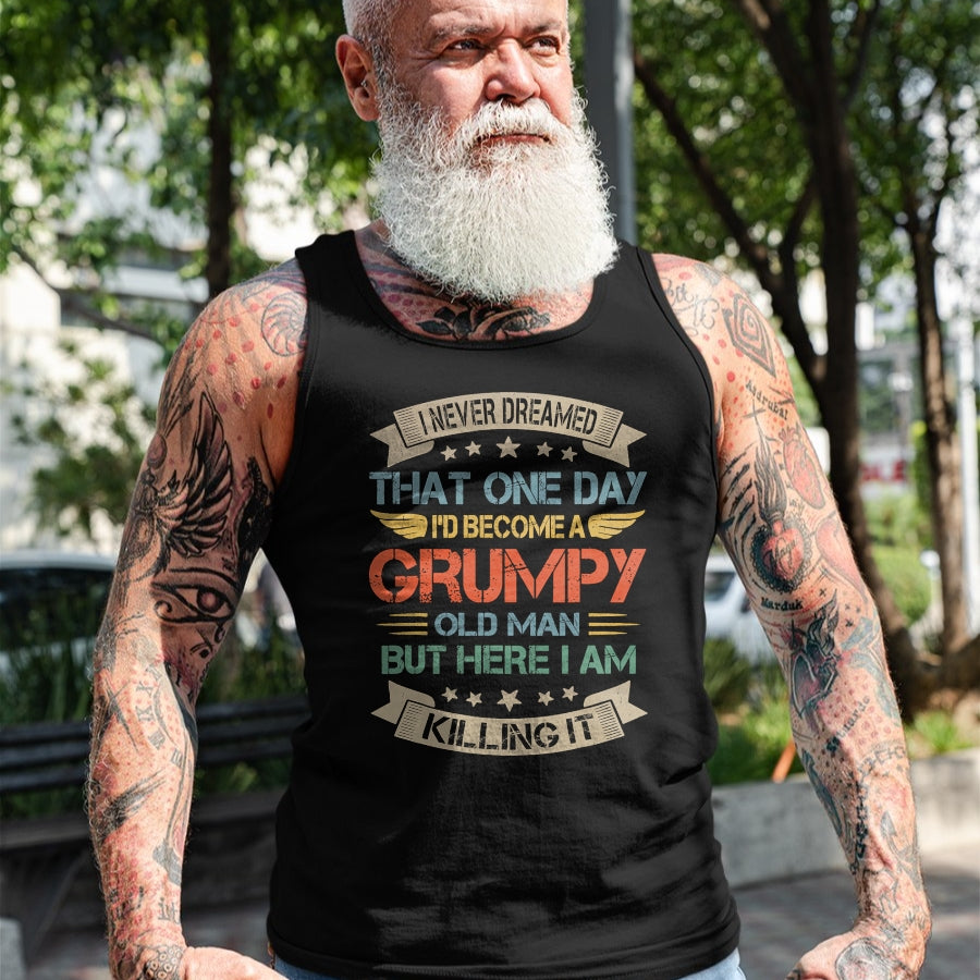 Best Husband Shirt, Wife and Husband Unisex T-Shirt/Hoodie/Sweatshirt HLT00 - I Never Dreamed That I_d Become A Grumpy Old Man Grandpa T-Shirt