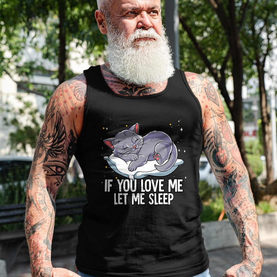 Cat Love Shirt, Funny Cat Lover Gift UnisexT-Shirt/Hoodie/Sweatshirt HLT00 - If You Love Me Let Me Sleep Cat T-Shirt