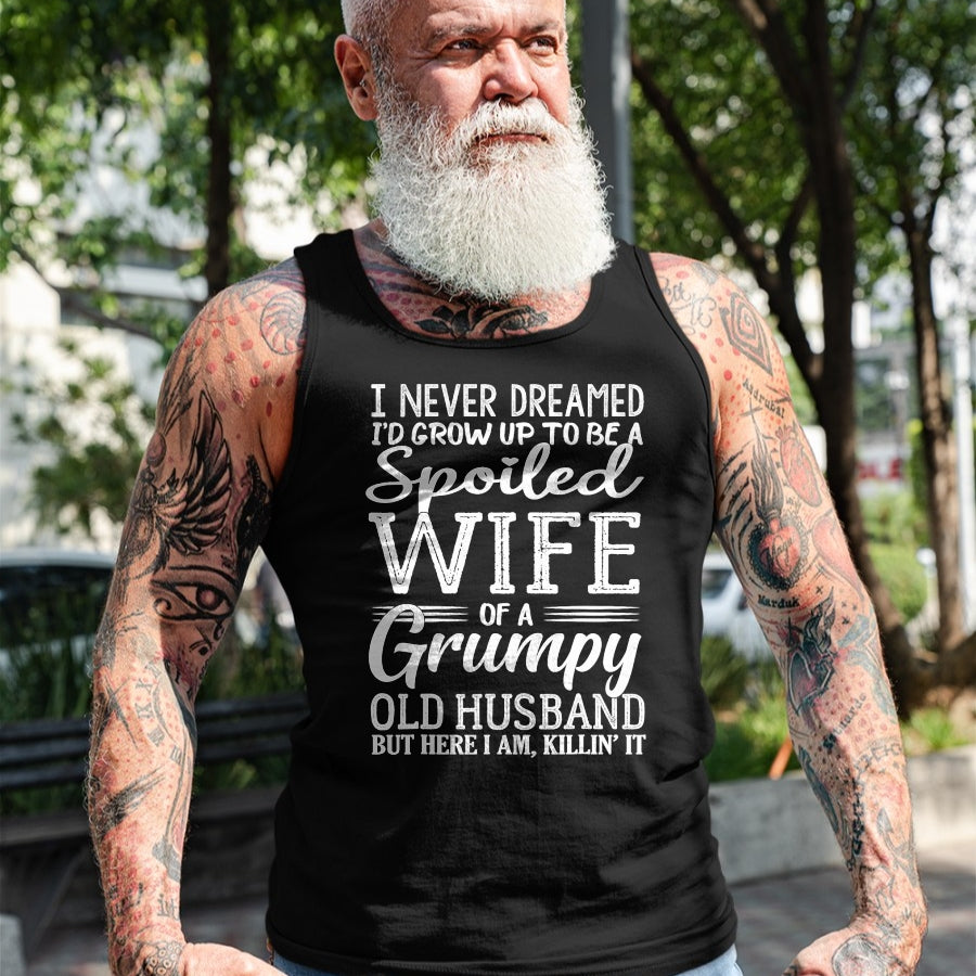 Best Husband Shirt, Wife and Husband Unisex T-Shirt/Hoodie/Sweatshirt HLT00 - I never dreamed to be a spoiled wife of a grumpy old husband T-Shirt