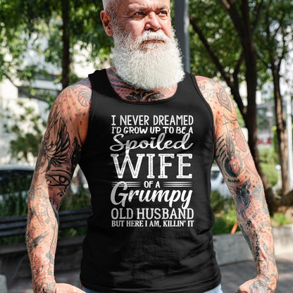 Best Husband Shirt, Wife and Husband Unisex T-Shirt/Hoodie/Sweatshirt HLT00 - I never dreamed to be a spoiled wife of a grumpy old husband T-Shirt