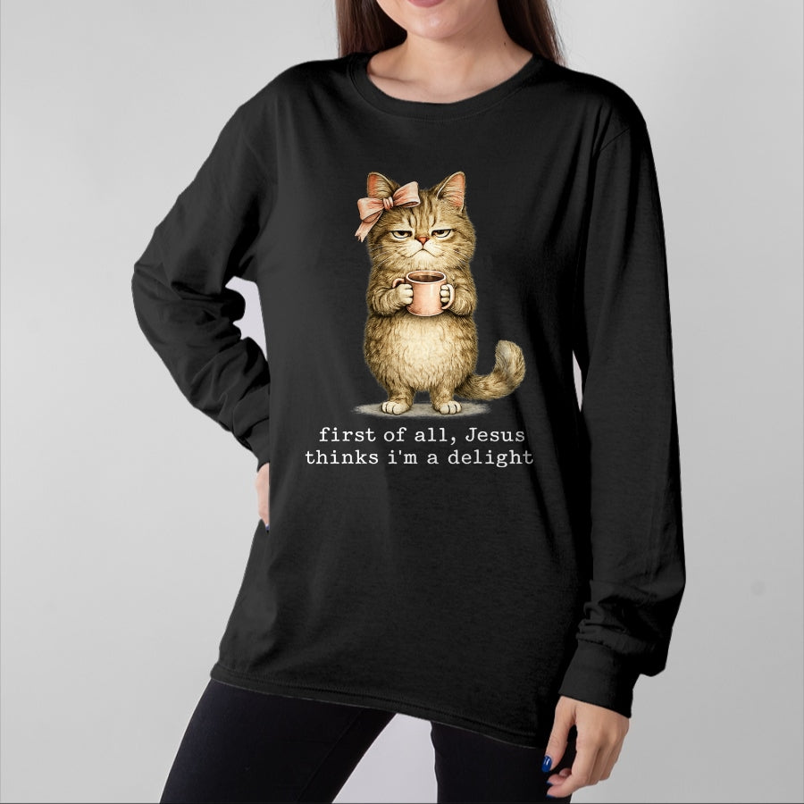 Cat Love Shirt, Funny Cat Lover Gift UnisexT-Shirt/Hoodie/Sweatshirt HLT00 - First of All Jesus Thinks I_m A Delight Cat Meme T-Shirt