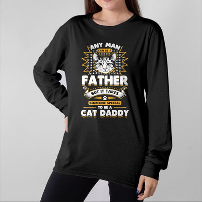 Cat Love Shirt, Funny Cat Lover Gift UnisexT-Shirt/Hoodie/Sweatshirt HLT00 - Funny Cat Dad T-Shirt -Any Man Can Be A Father - Cat Daddy T T-Shirt