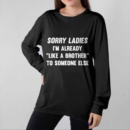 Best Husband Shirt, Wife and Husband Unisex T-Shirt/Hoodie/Sweatshirt HLT00 - Sorry Ladies I_m Already Like A Brother Someone Else T-Shirt
