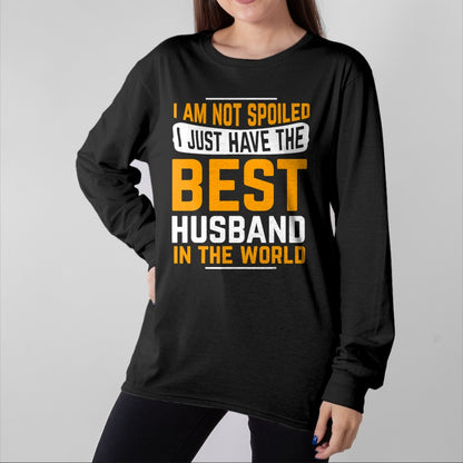 Best Husband Shirt, Wife and Husband Unisex T-Shirt/Hoodie/Sweatshirt HLT00 - Husband Gifts I Am Not Spoiled I Just Have Best Husband T-Shirt