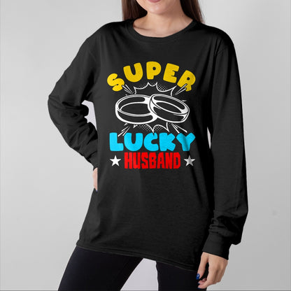 Best Husband Shirt, Wife and Husband Unisex T-Shirt/Hoodie/Sweatshirt HLT00 - Super Lucky Husband - Funny Wife Husband Marriage T-Shirt