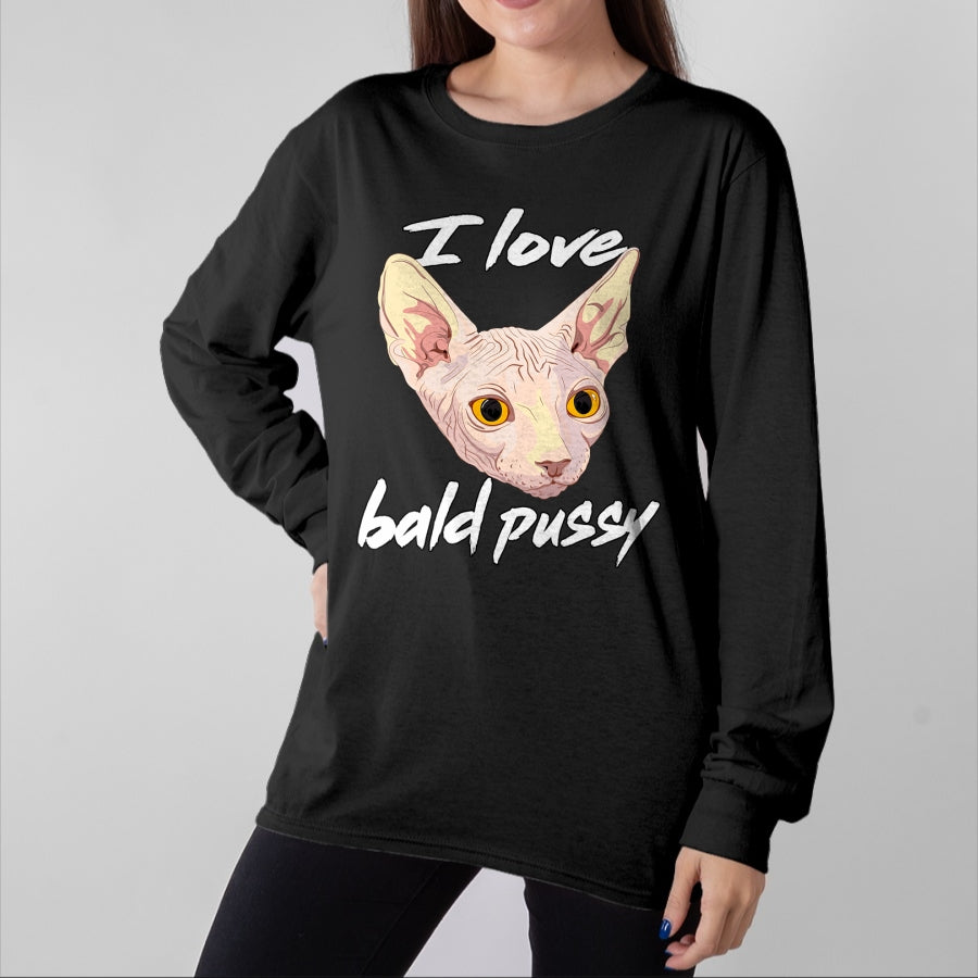 Cat Love Shirt, Funny Cat Lover Gift UnisexT-Shirt/Hoodie/Sweatshirt HLT00 - I Love Bald Pussy Adult Humor Dirty Pun Joke T-Shirt