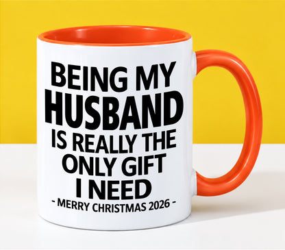 HUSBAND - BEING MY HUSBAND IS REALLY THE ONLY GIFT I NEED - MERRY CHRISTMAS 2026 - PERFECT GIFT FROM WIFE - LUAN00 (SKU2610-127)
