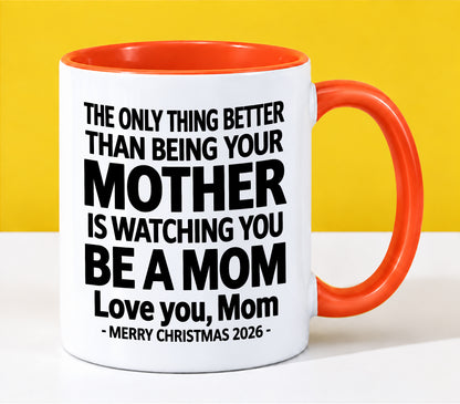 MOM - THE ONLY THING BETTER THAN BEING YOUR MOTHER IS WATCHING YOU BE A MOM - LOVE YOU, MOM - MERRY CHRISTMAS 2026 - PERFECT GIFT FOR MOM - LUAN00 (SKU2610-110)