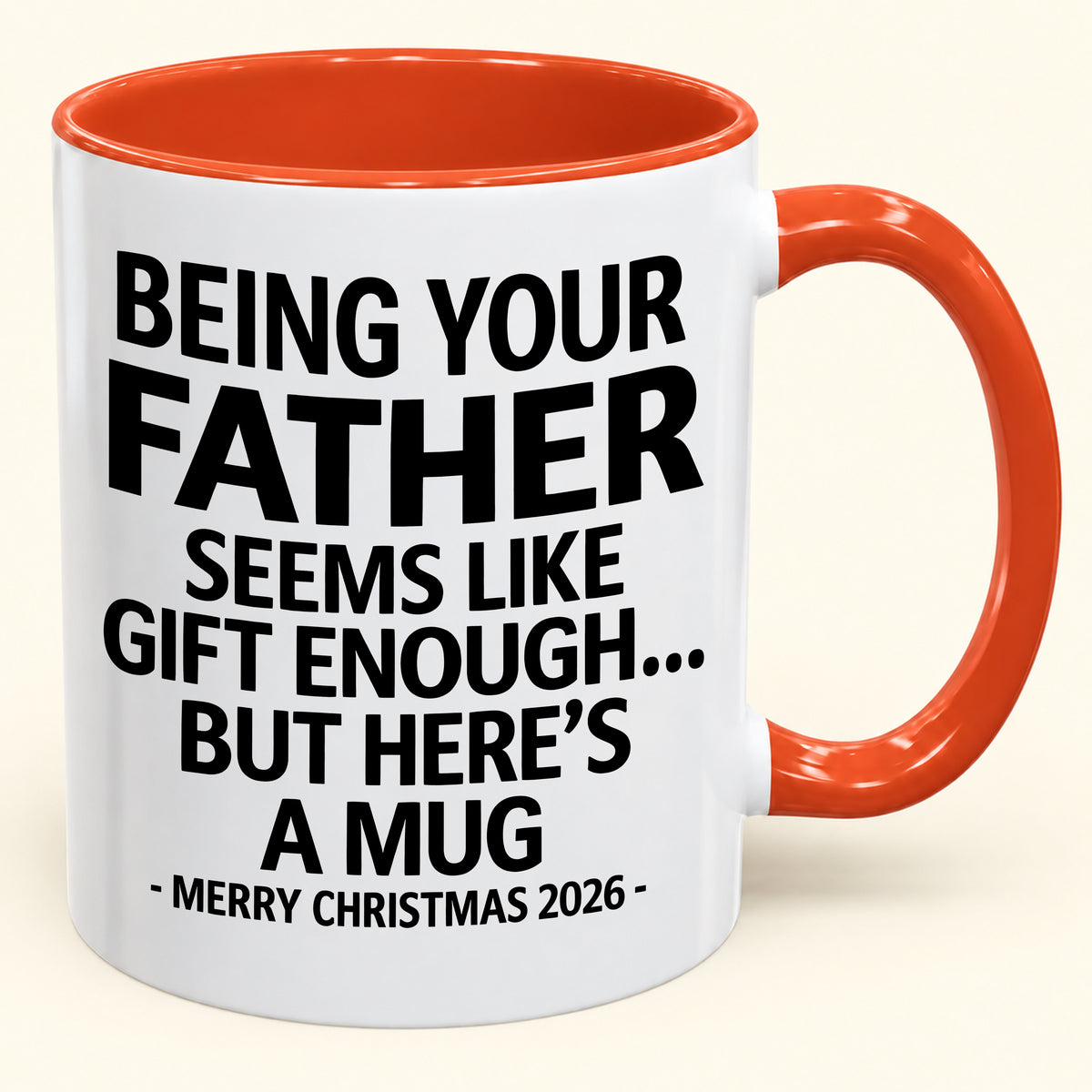 Being Your Father Is Gift Enough - Funny Christmas 2026 - Gift Accent Coffee Mug (SKU2610-09)