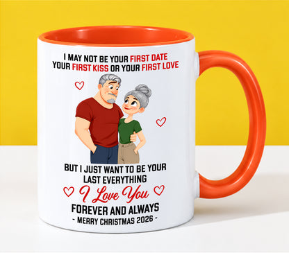 TO MY LOVE - I MAY NOT BE YOUR FIRST DATE, FIRST KISS OR FIRST LOVE - I JUST WANT TO BE YOUR LAST EVERYTHING - LOVE YOU FOREVER & ALWAYS - MERRY CHRISTMAS 2026 - PERFECT GIFT FOR YOUR LOVE - LUAN00 (SKU2610-111)