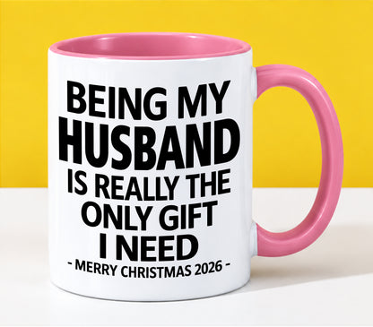 HUSBAND - BEING MY HUSBAND IS REALLY THE ONLY GIFT I NEED - MERRY CHRISTMAS 2026 - PERFECT GIFT FROM WIFE - LUAN00 (SKU2610-127)