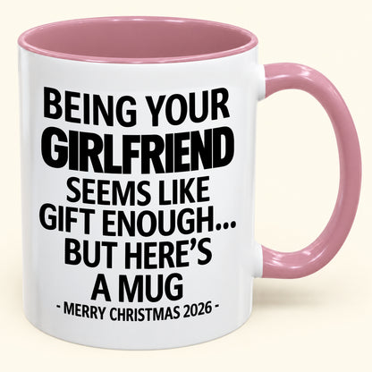 Being Your Girlfriend Is Gift Enough - Funny Christmas 2026 - Gift Accent Coffee Mug (SKU2610-124)