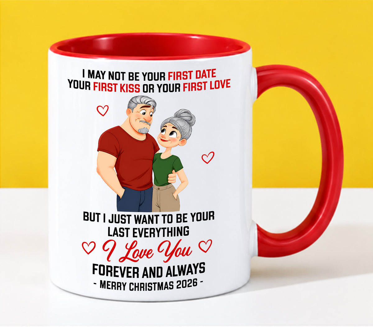 TO MY LOVE - I MAY NOT BE YOUR FIRST DATE, FIRST KISS OR FIRST LOVE - I JUST WANT TO BE YOUR LAST EVERYTHING - LOVE YOU FOREVER & ALWAYS - MERRY CHRISTMAS 2026 - PERFECT GIFT FOR YOUR LOVE - LUAN00 (SKU2610-111)