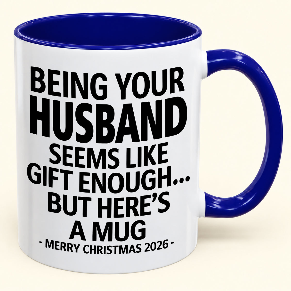 Being Your Husband Is Gift Enough - Funny Christmas 2026 - Gift Accent Coffee Mug (SKU2610-85)