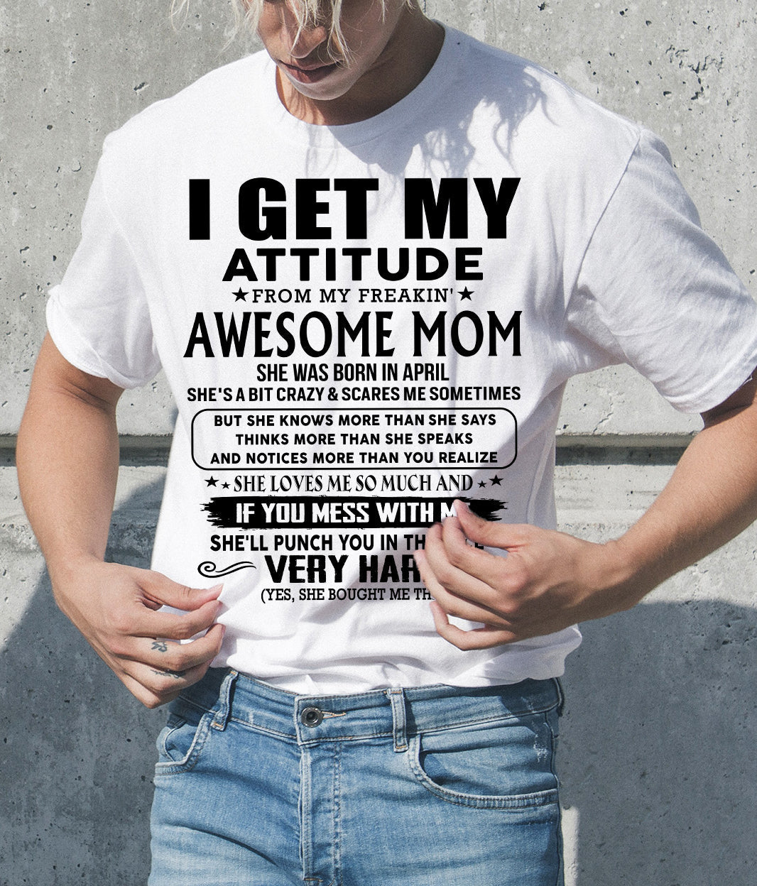 April Mom - I GET MY ATTITUDE FROM MY FREAKIN' AWESOME MOM - Gift for Son and Daughter From Mom - LUAN04 (SKU-TMD-CU-04)