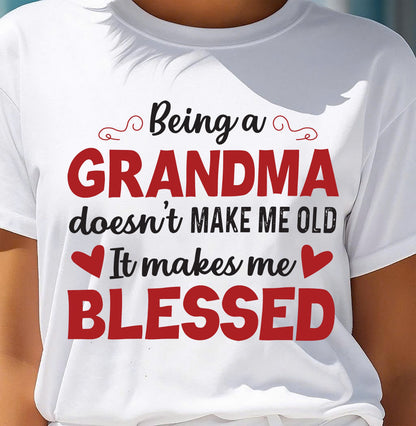 BEING A GRANDMA DOESN'T MAKE ME OLD- IT MAKES ME BLESSED LUAN00 (SKU10-11)