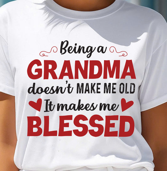 BEING A GRANDMA DOESN'T MAKE ME OLD- IT MAKES ME BLESSED LUAN00 (SKU10-11)