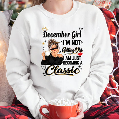 DECEMBER GIRL - I'M NOT GETTING OLD - I'M JUST BECOMING A CLASSIC - T-SHIRT FOR WOMEN - LUAN12 (SKU2609-293-12)