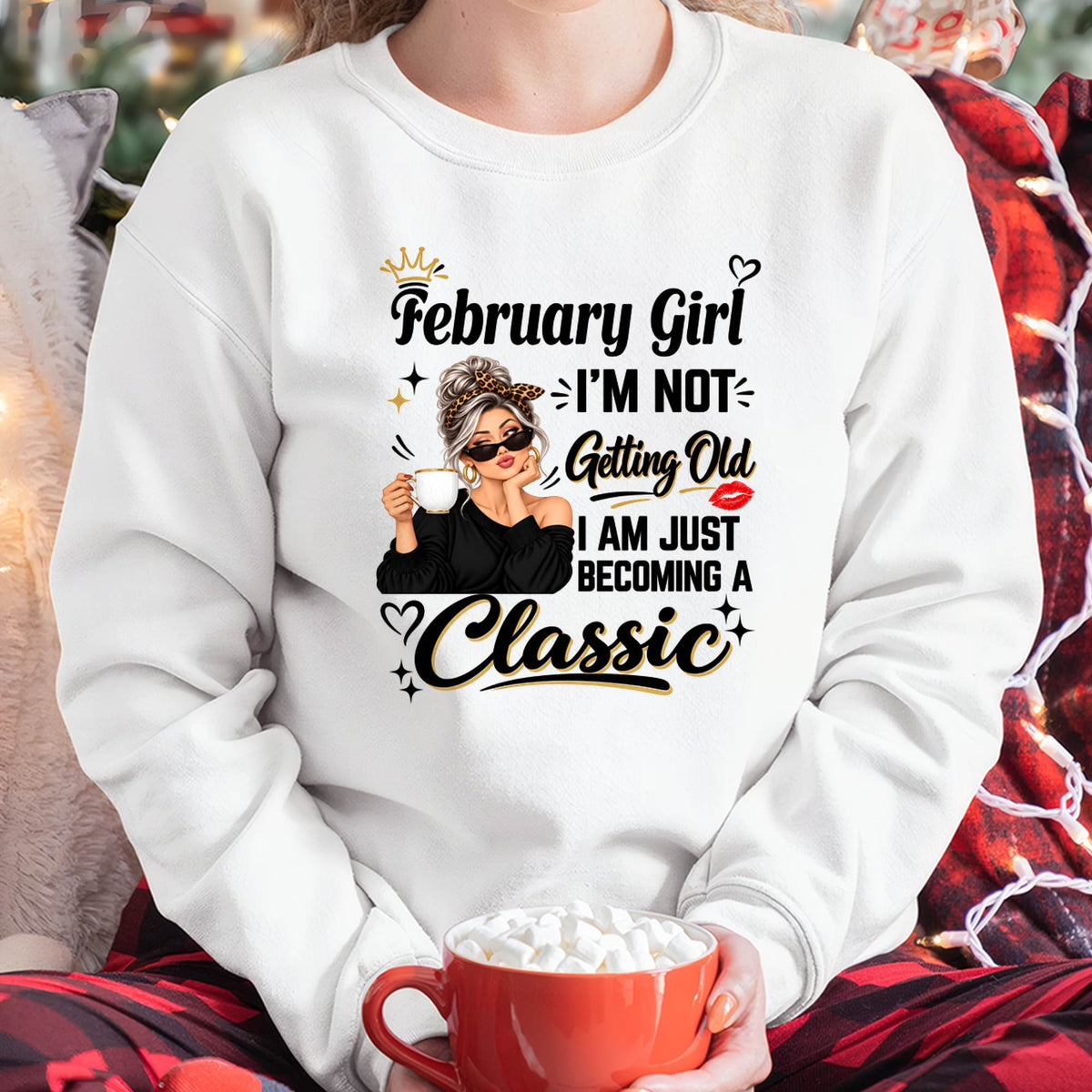 FEBRUARY GIRL - I'M NOT GETTING OLD - I'M JUST BECOMING A CLASSIC - T-SHIRT FOR WOMEN - LUAN02 (SKU2609-293-02)