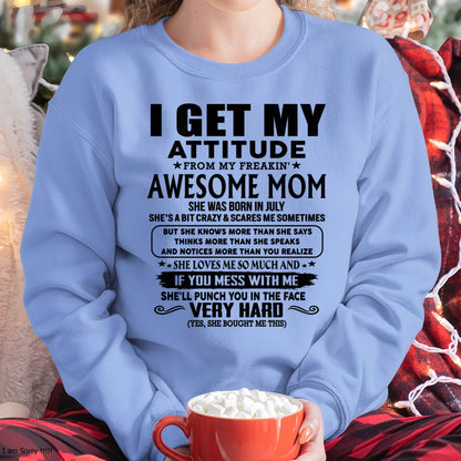 July Mom - I GET MY ATTITUDE FROM MY FREAKIN' AWESOME MOM - Gift for Son and Daughter From Mom - LUAN07 (SKU-TMD-CU-07)