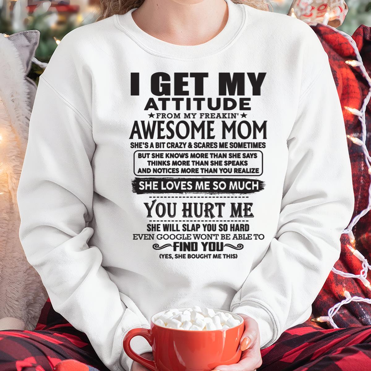 Thanks Mom - I GET MY ATTITUDE FROM MY FREAKIN' AWESOME MOM - Gift for Son and Daughter From Mom - LUAN00 (SKU-TMD-00)